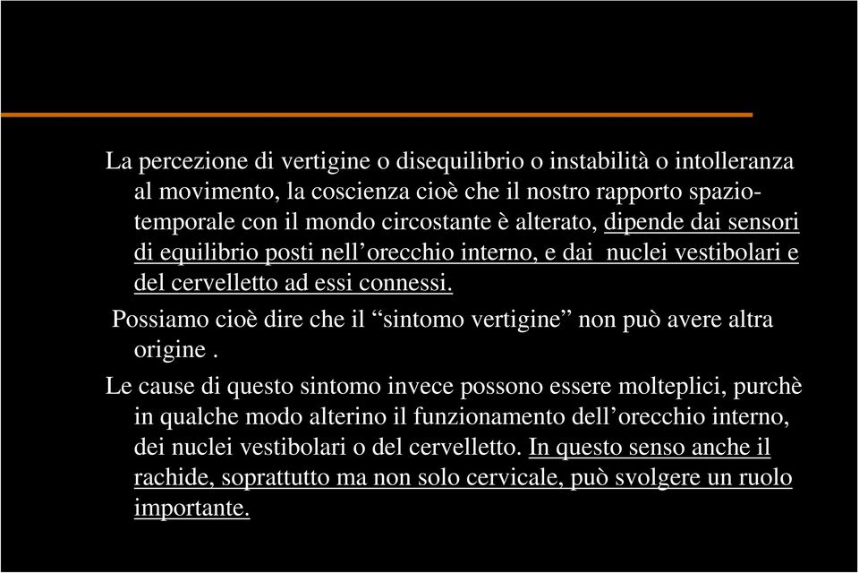 Possiamo cioè dire che il sintomo vertigine non può avere altra origine.