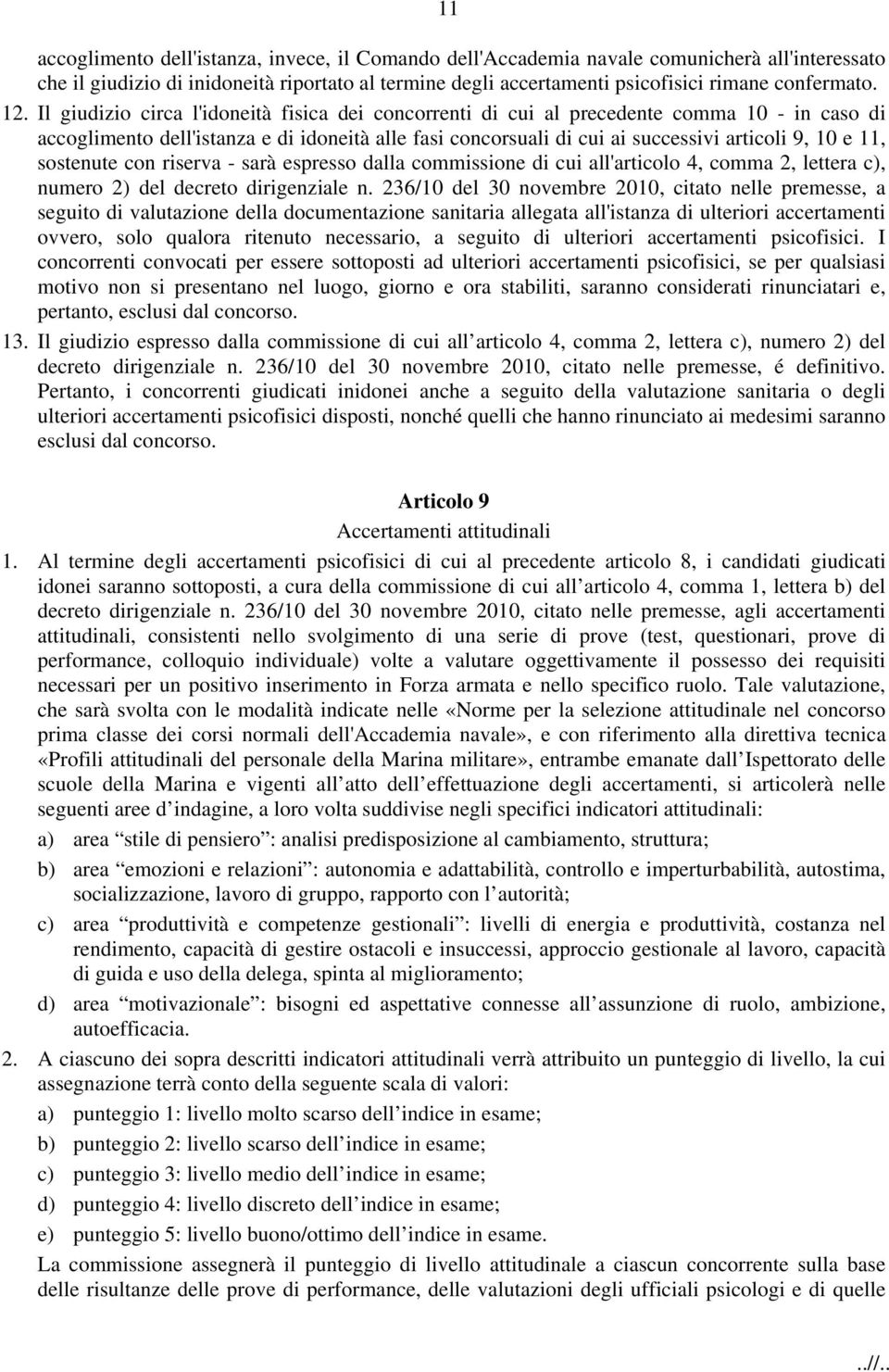 11, sostenute con riserva - sarà espresso dalla commissione di cui all'articolo 4, comma 2, lettera c), numero 2) del decreto dirigenziale n.