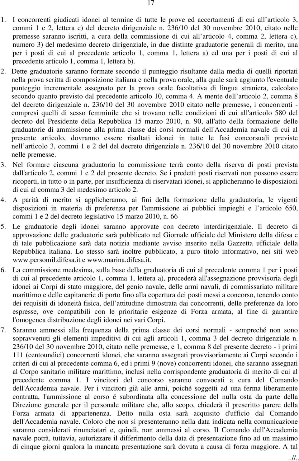 graduatorie generali di merito, una per i posti di cui al precedente articolo 1, comma 1, lettera a) ed una per i posti di cui al precedente articolo 1, comma 1, lettera b). 2.