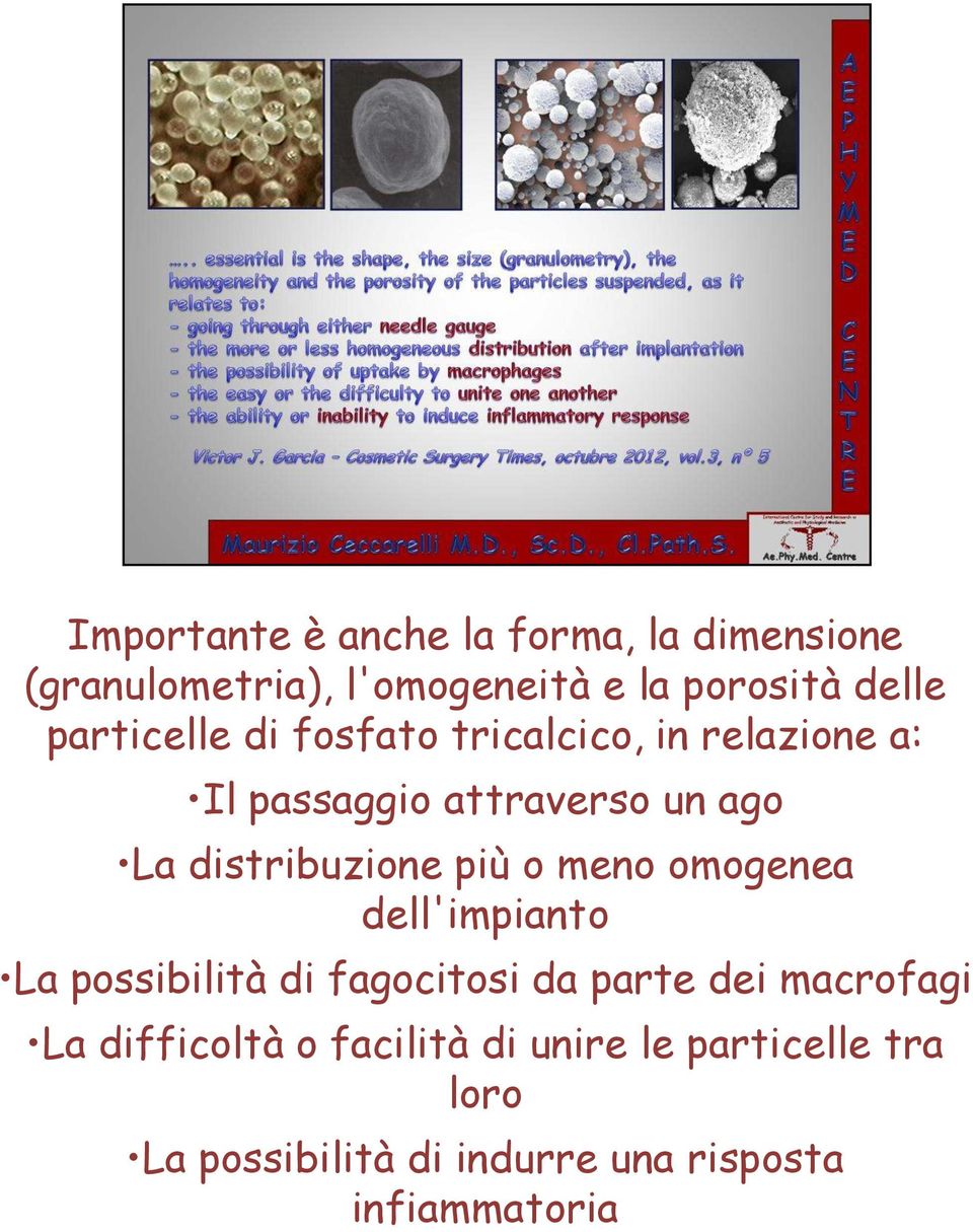 più o meno omogenea dell'impianto La possibilità di fagocitosi da parte dei macrofagi La