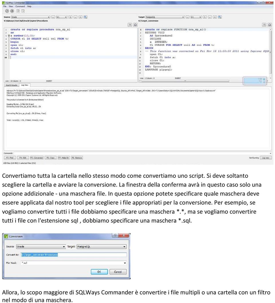 In questa opzione potete specificare quale maschera deve essere applicata dal nostro tool per scegliere i file appropriati per la conversione.