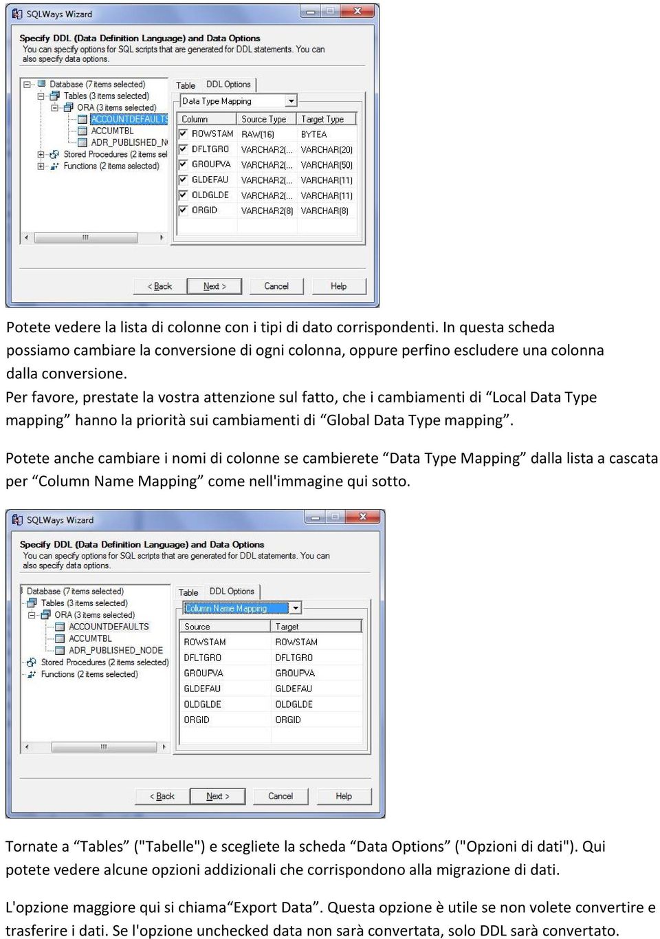 Potete anche cambiare i nomi di colonne se cambierete Data Type Mapping dalla lista a cascata per Column Name Mapping come nell'immagine qui sotto.