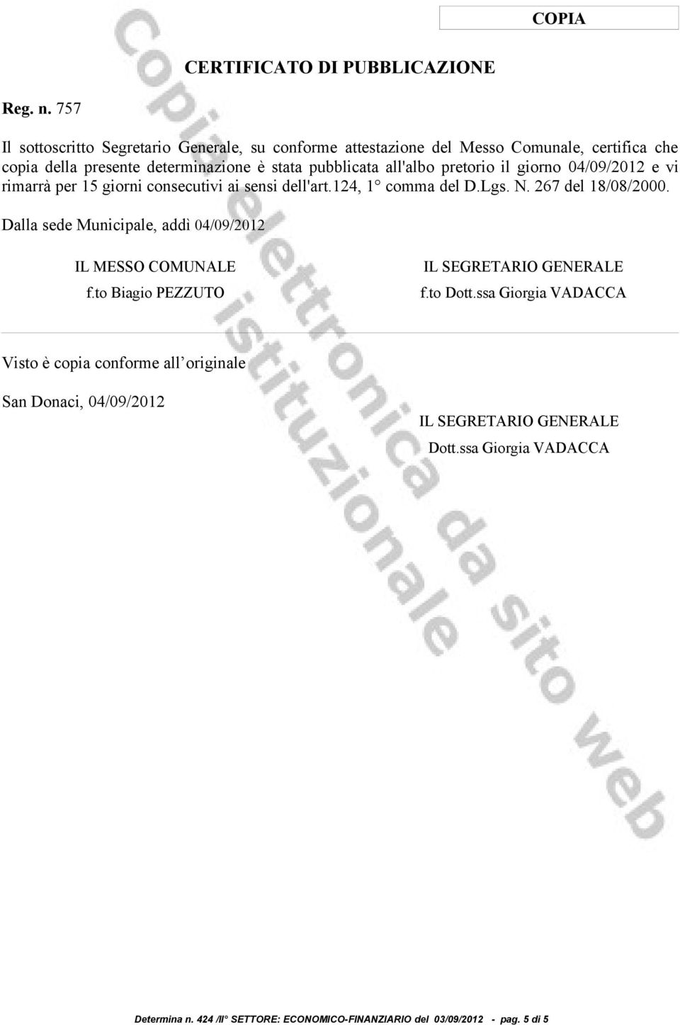 pretorio il giorno 04/09/2012 e vi rimarrà per 15 giorni consecutivi ai sensi dell'art.124, 1 comma del D.Lgs. N. 267 del 18/08/2000.