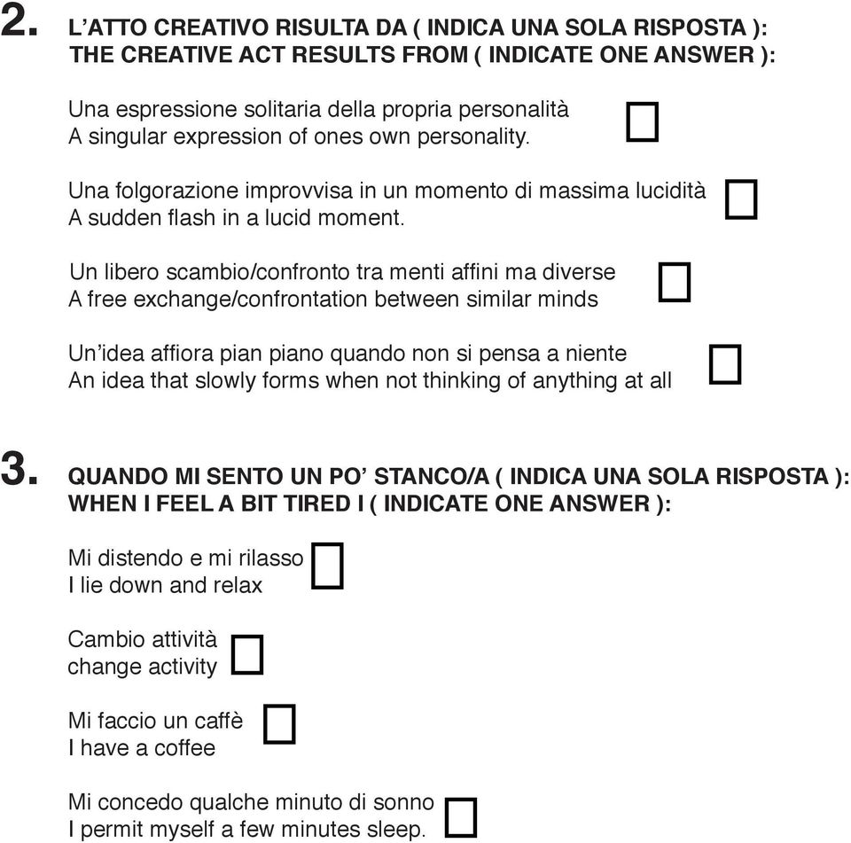 Un libero scambio/confronto tra menti affini ma diverse A free exchange/confrontation between similar minds Un idea affiora pian piano quando non si pensa a niente An idea that slowly forms when not