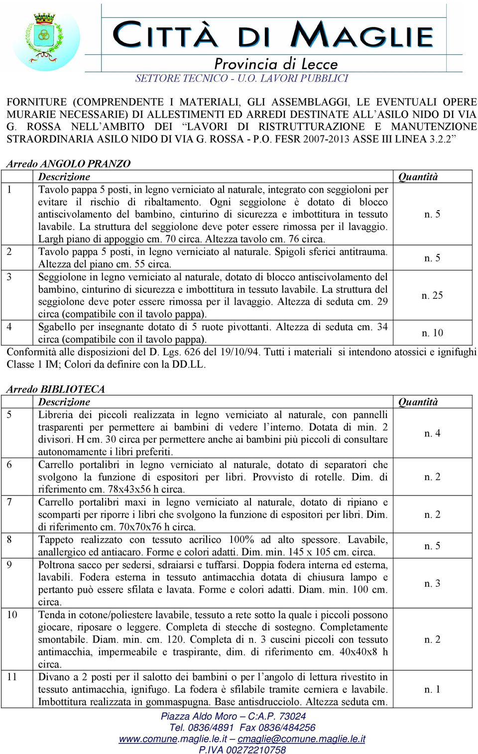 07-2013 ASSE III LINEA 3.2.2 Arredo ANGOLO PRANZO 1 Tavolo pappa 5 posti, in legno verniciato al naturale, integrato con seggioloni per evitare il rischio di ribaltamento.