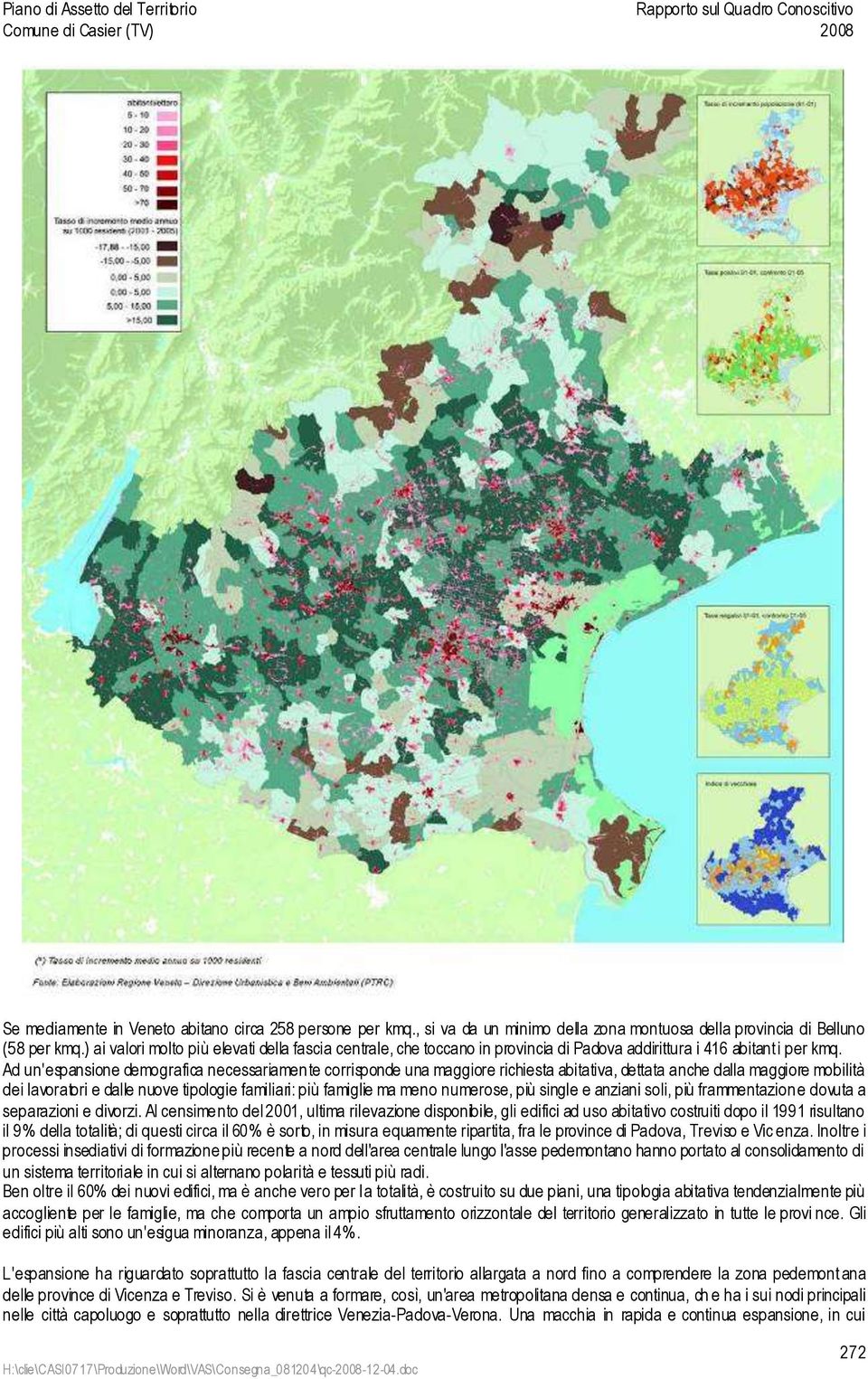 Ad un'espansione demografica necessariamen te corrisponde una maggiore richiesta abitativa, dettata anche dalla maggiore mobilità dei lavoratori e dalle nuove tipologie familiari: più famiglie ma