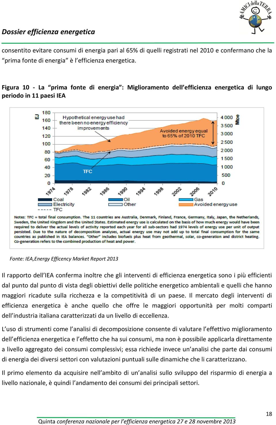 che gli interventi di efficienza energetica sono i più efficienti dal punto dal punto di vista degli obiettivi delle politiche energetico ambientali e quelli che hanno maggiori ricadute sulla