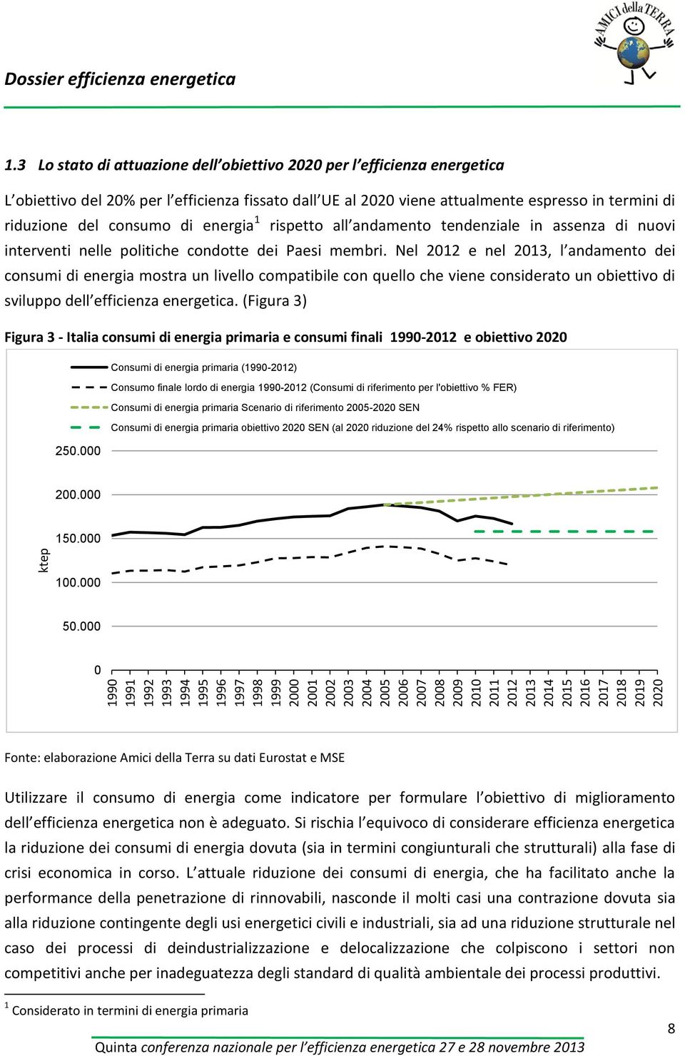 energia 1 rispetto all andamento tendenziale in assenza di nuovi interventi nelle politiche condotte dei Paesi membri.