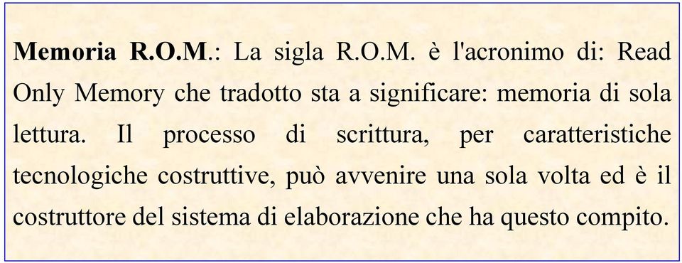 Il processo di scrittura, per caratteristiche tecnologiche costruttive,