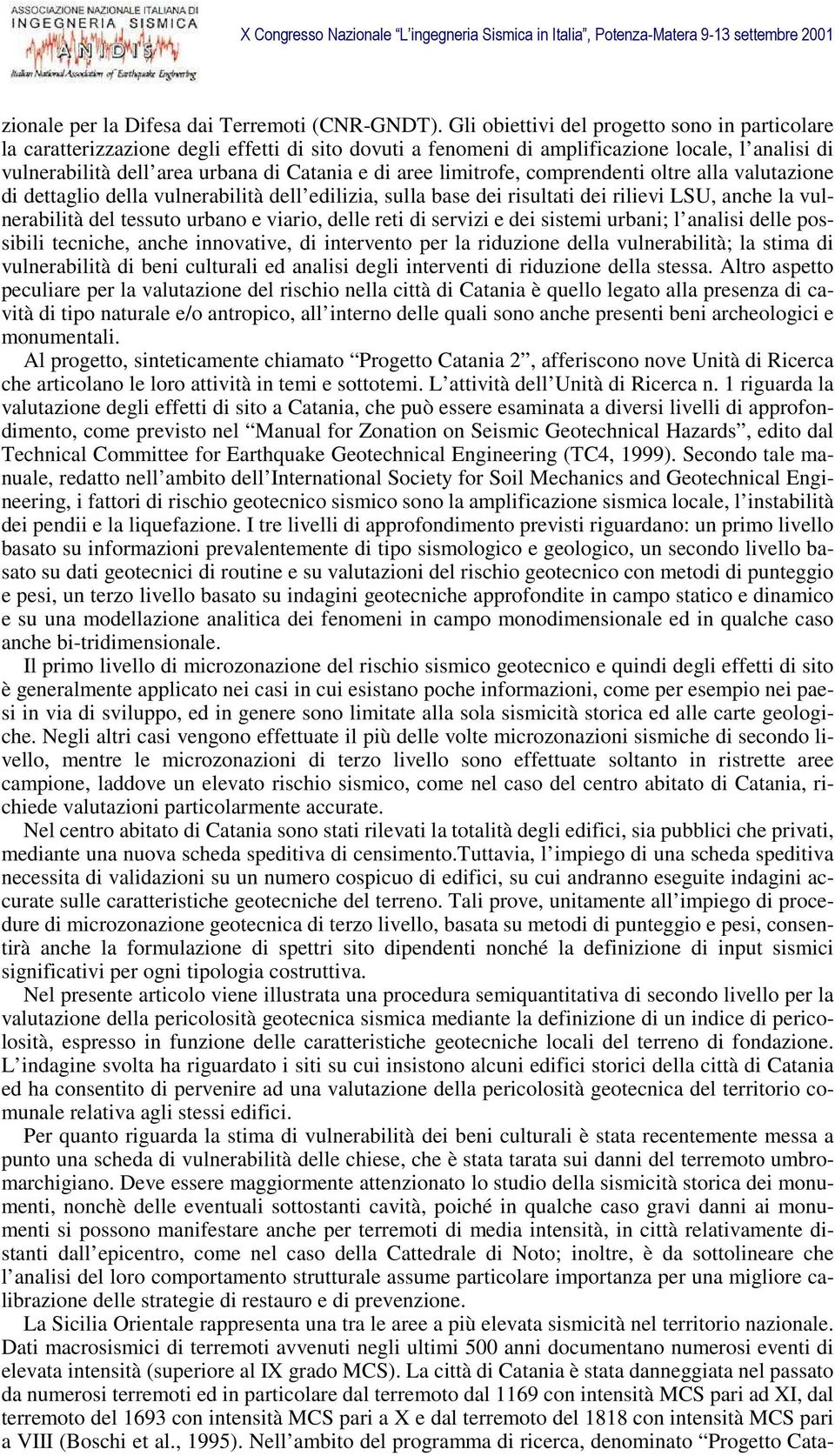 limitrofe, comprendenti oltre alla valutazione di dettaglio della vulnerabilità dell edilizia, sulla base dei risultati dei rilievi LSU, anche la vulnerabilità del tessuto urbano e viario, delle reti