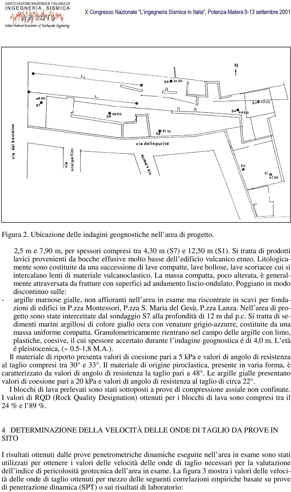 Litologicamente sono costituite da una successione di lave compatte, lave bollose, lave scoriacee cui si intercalano lenti di materiale vulcanoclastico.