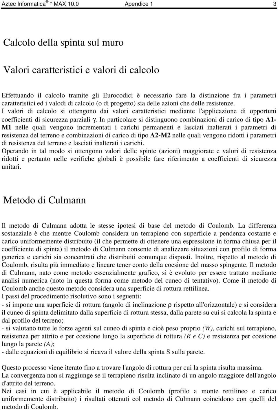 i valodi di calcolo (o di progetto) sia delle azioni che delle resistenze.