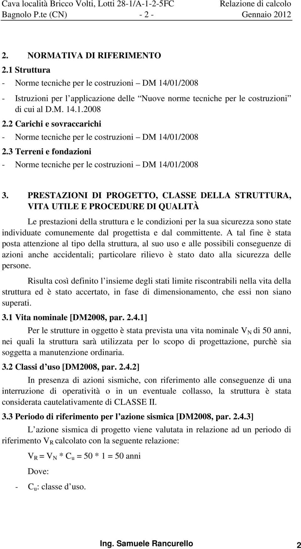 2 Carichi e sovraccarichi - Norme tecniche per le costruzioni DM 14/01/2008 2.3 Terreni e fondazioni - Norme tecniche per le costruzioni DM 14/01/2008 3.