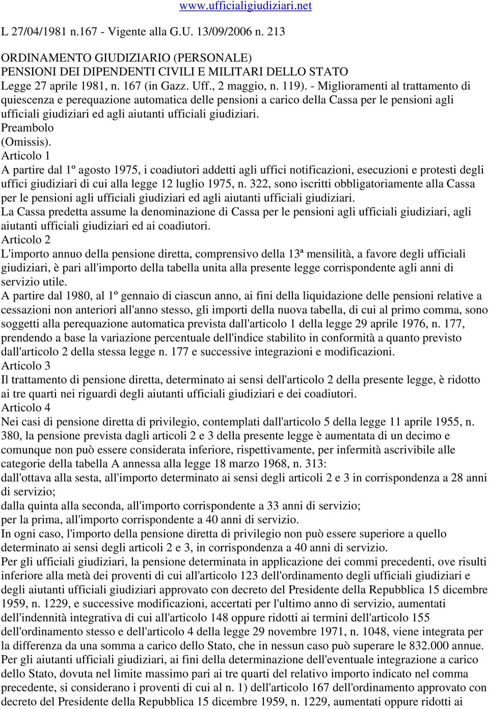 - Miglioramenti al trattamento di quiescenza e perequazione automatica delle pensioni a carico della Cassa per le pensioni agli ufficiali giudiziari ed agli aiutanti ufficiali giudiziari.