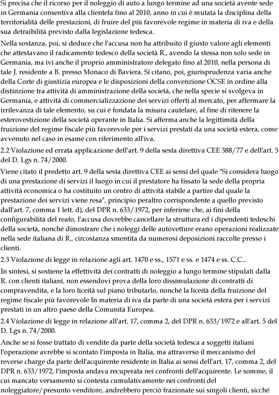 Nella sostanza, poi, si deduce che l'accusa non ha attribuito il giusto valore agli elementi che attestavano il radicamento tedesco della società R.