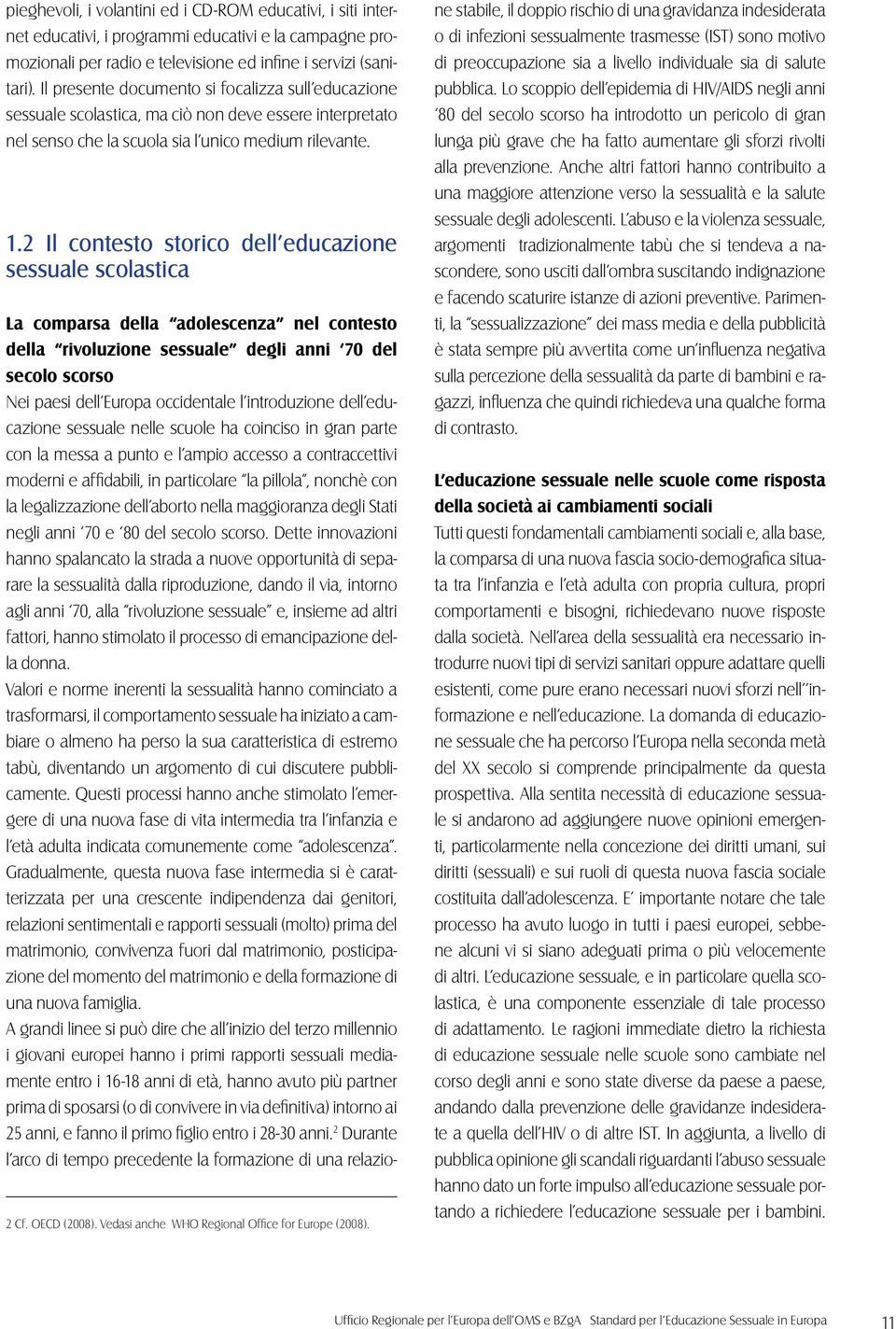 2 Il contesto storico dell educazione sessuale scolastica 2 Cf. OECD (2008). Vedasi anche WHO Regional Office for Europe (2008).