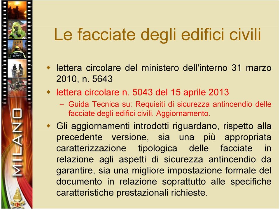 Gli aggiornamenti introdotti riguardano, rispetto alla precedente versione, sia una più appropriata caratterizzazione tipologica delle facciate in