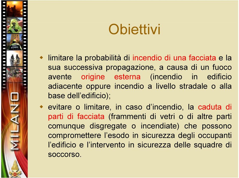 limitare, in caso d incendio, la caduta di parti di facciata (frammenti di vetri o di altre parti comunque disgregate o