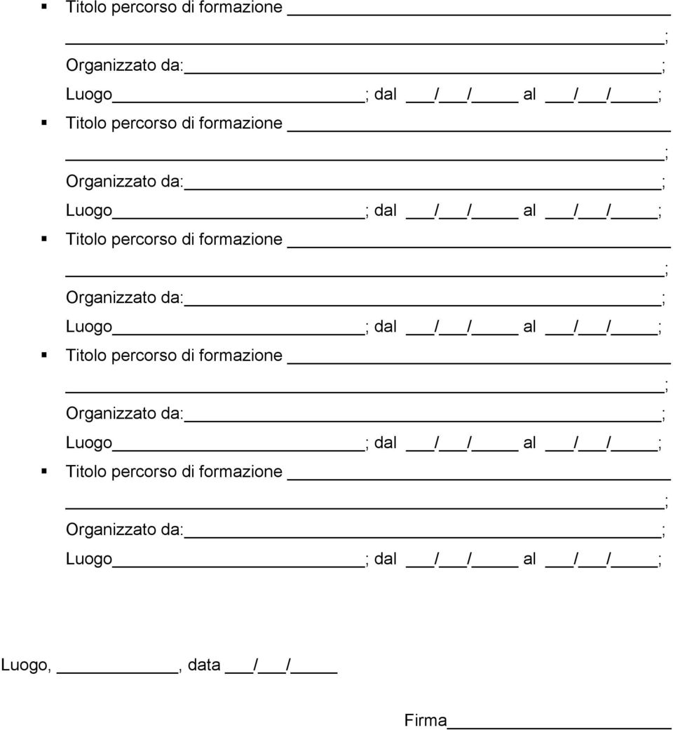 / / al / / ; Titolo percorso di formazione Organizzato da: ; Luogo ; dal / / al / / ; Luogo,,