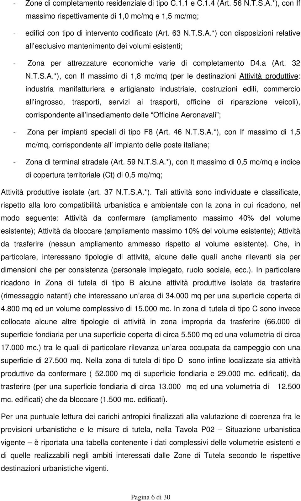 a (Art. 32 N.T.S.A.*), con If massimo di 1,8 mc/mq (per le destinazioni Attività produttive: industria manifatturiera e artigianato industriale, costruzioni edili, commercio all ingrosso, trasporti,