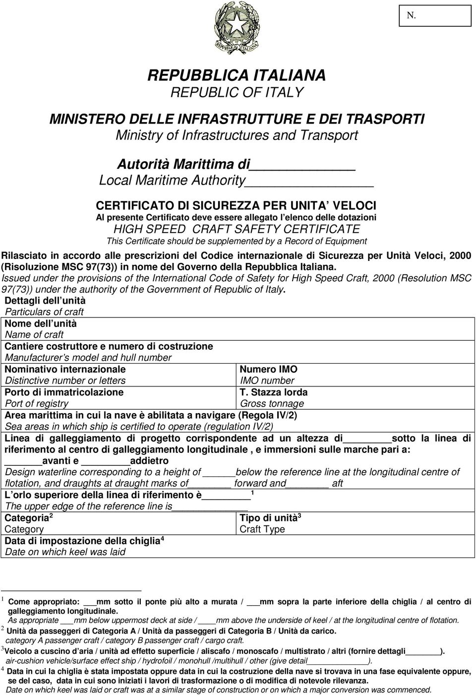 Rilasciato in accordo alle prescrizioni del Codice internazionale di Sicurezza per Unità Veloci, 2000 (Risoluzione MSC 97(73)) in nome del Governo della Repubblica Italiana.