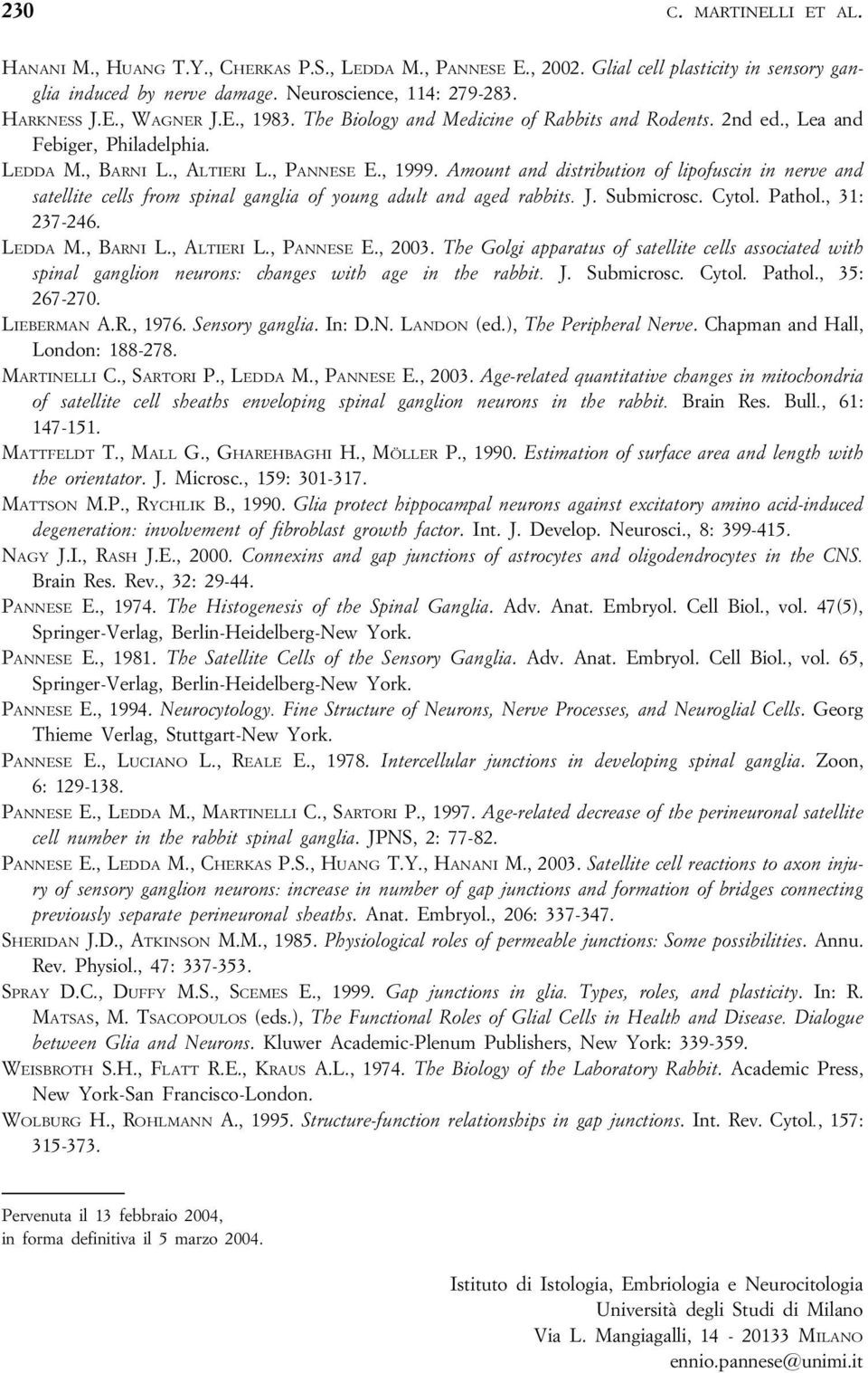 Amount and distribution of lipofuscin in nerve and satellite cells from spinal ganglia of young adult and aged rabbits. J. Submicrosc. Cytol. Pathol., 31: 237-246. LEDDA M., BARNI L., ALTIERI L.