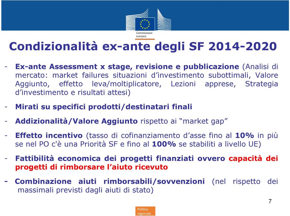 rispetto ai market gap - Effetto incentivo(tasso di cofinanziamento d asse fino al 10% in più senelpoc'èunaprioritàsfefinoal 100%sestabilitialivelloUE) - Fattibilità economica dei