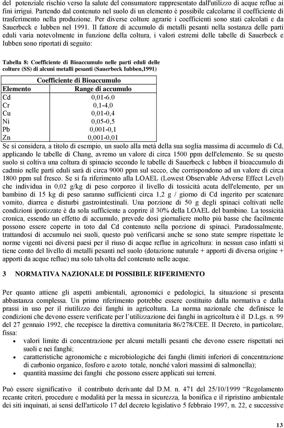 Per diverse colture agrarie i coefficienti sono stati calcolati e da Sauerbeck e Iubben nel 1991.