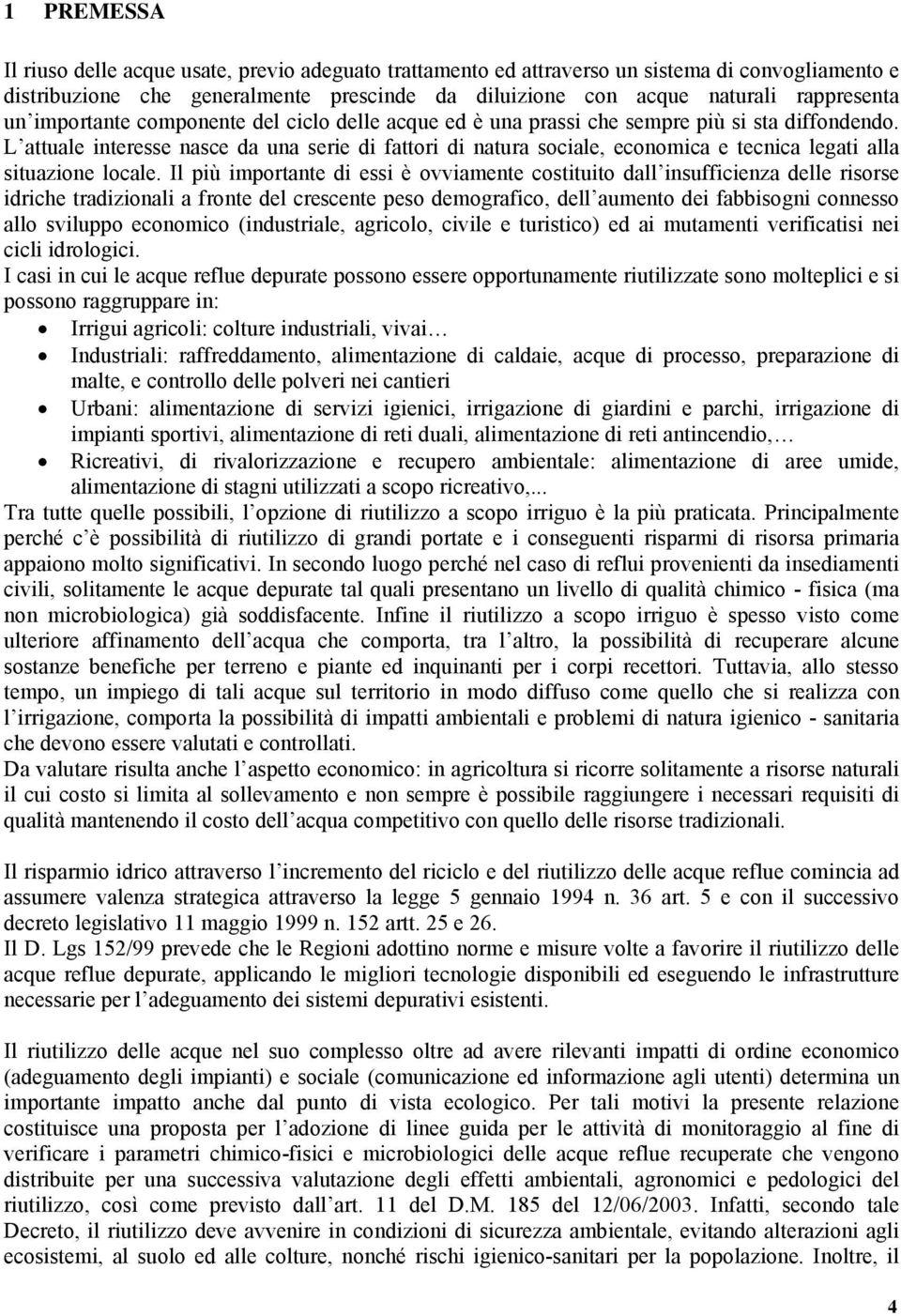 L attuale interesse nasce da una serie di fattori di natura sociale, economica e tecnica legati alla situazione locale.