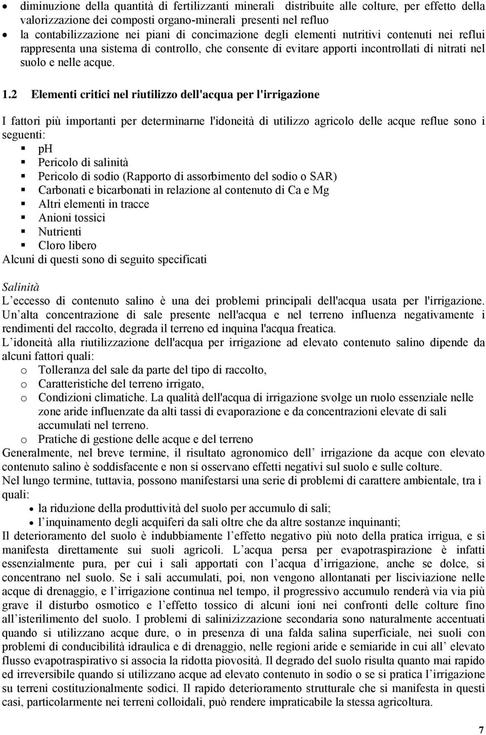 2 Elementi critici nel riutilizzo dell'acqua per l'irrigazione I fattori più importanti per determinarne l'idoneità di utilizzo agricolo delle acque reflue sono i seguenti: ph Pericolo di salinità
