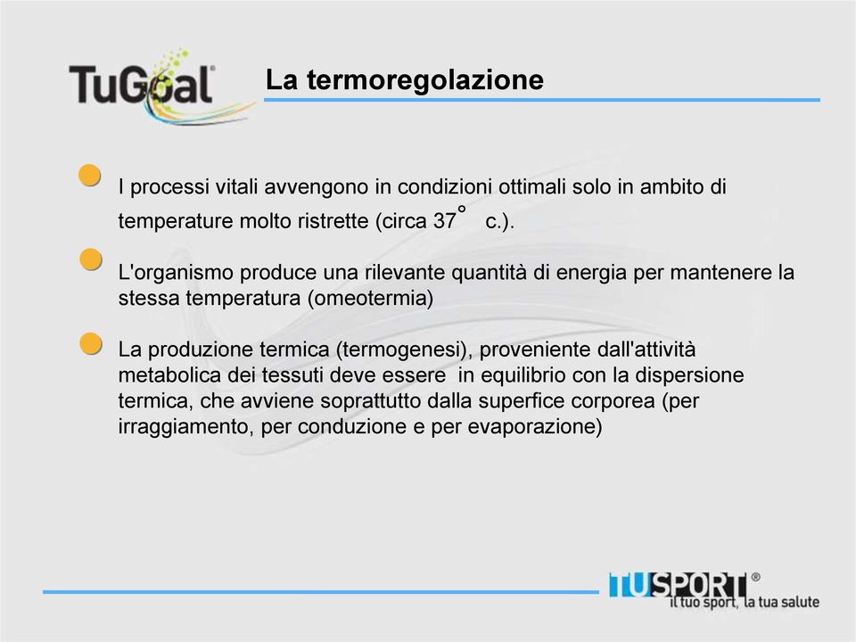 L'organismo produce una rilevante quantità di energia per mantenere la stessa temperatura (omeotermia) La produzione