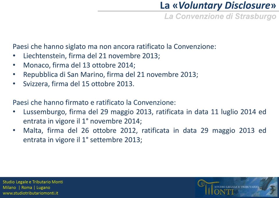 2013. Paesi che hanno firmato e ratificato la Convenzione: Lussemburgo, firma del 29 maggio 2013, ratificata in data 11 luglio 2014 ed