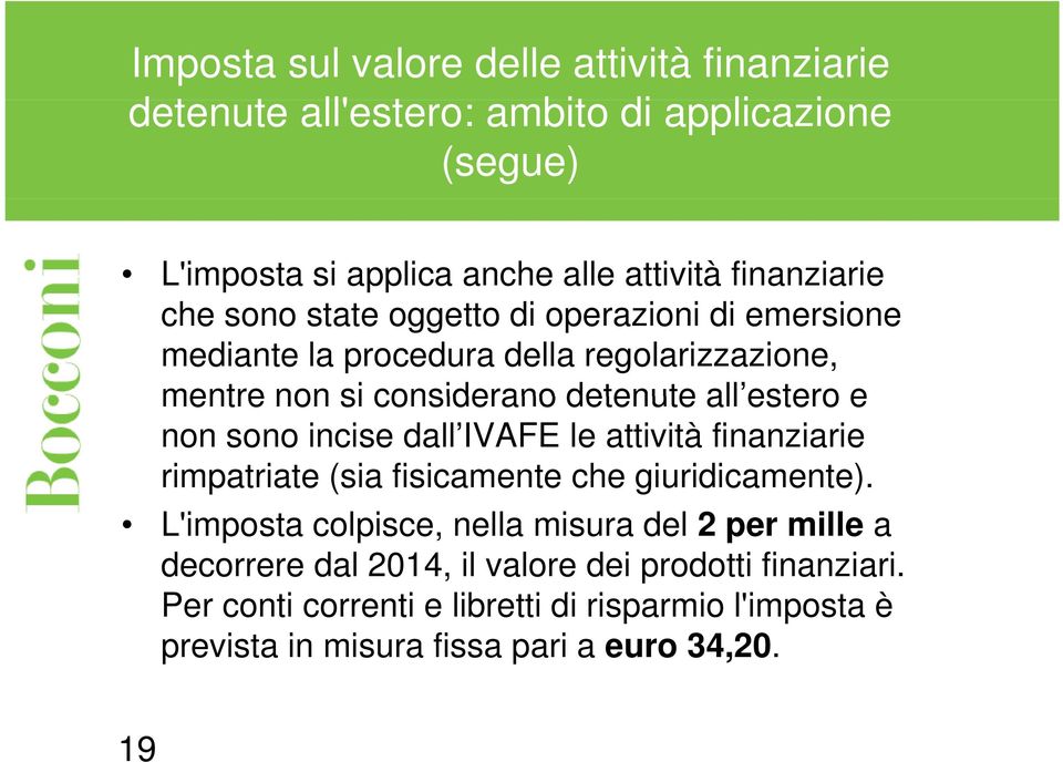 estero e non sono incise dall IVAFE le attività finanziarie rimpatriate (sia fisicamente che giuridicamente).