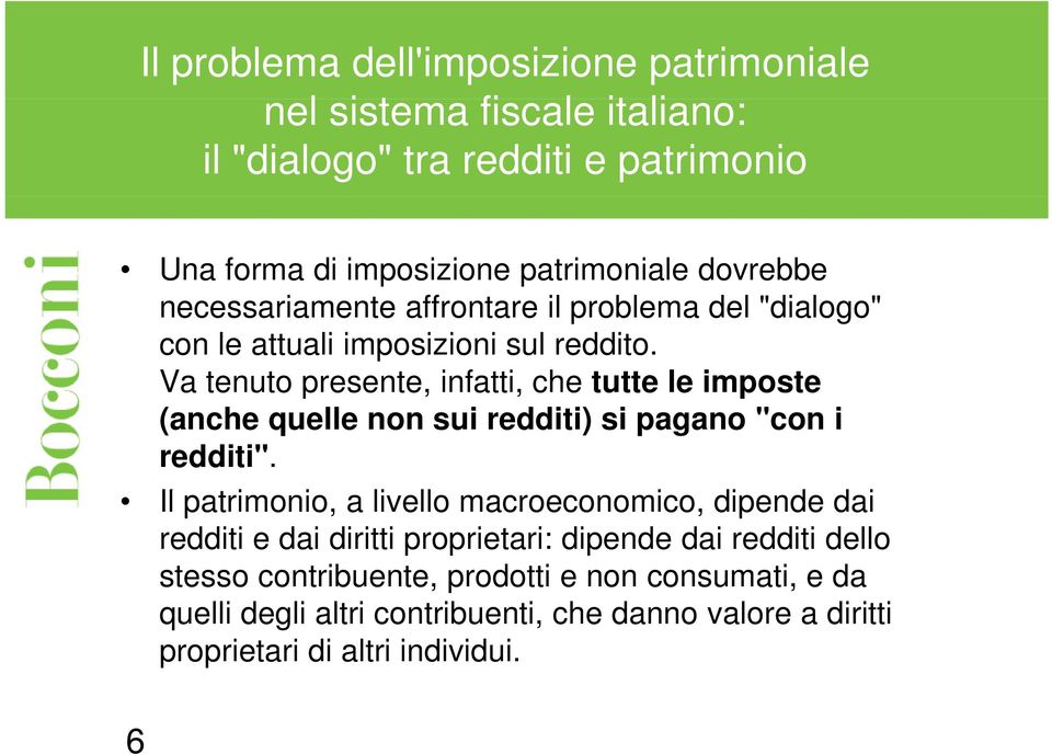 Va tenuto presente, infatti, che tutte le imposte (anche quelle non sui redditi) si pagano "con i redditi".