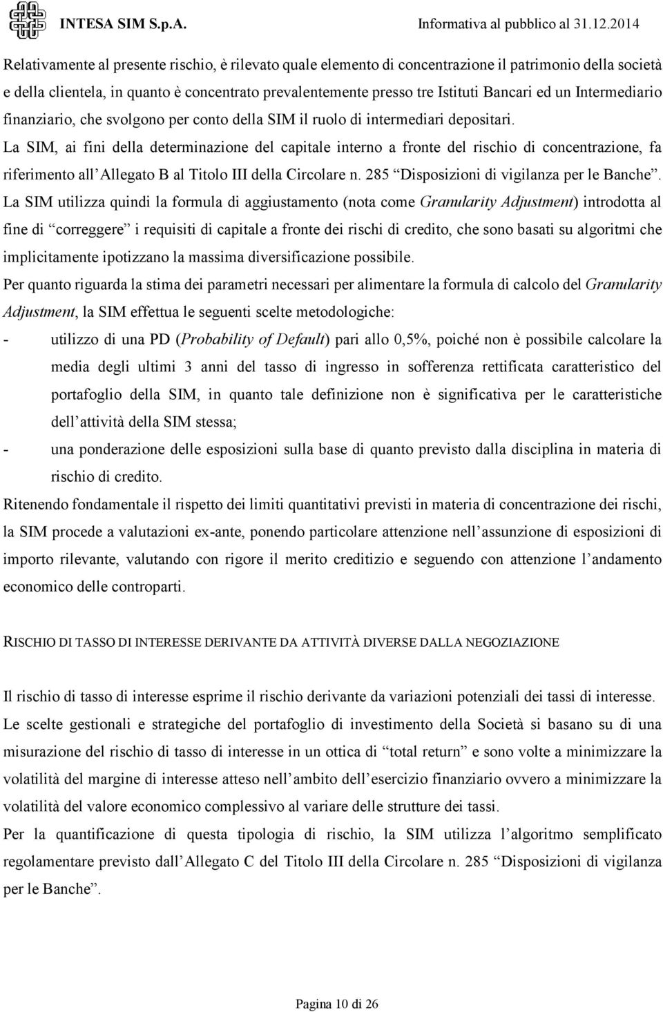 La SIM, ai fini della determinazione del capitale interno a fronte del rischio di concentrazione, fa riferimento all Allegato B al Titolo III della Circolare n.