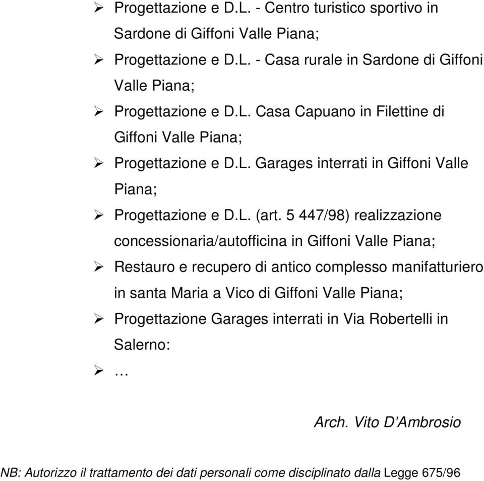 5 447/98) realizzazione concessionaria/autofficina in Giffoni Valle Piana; Restauro e recupero di antico complesso manifatturiero in santa Maria a Vico di Giffoni