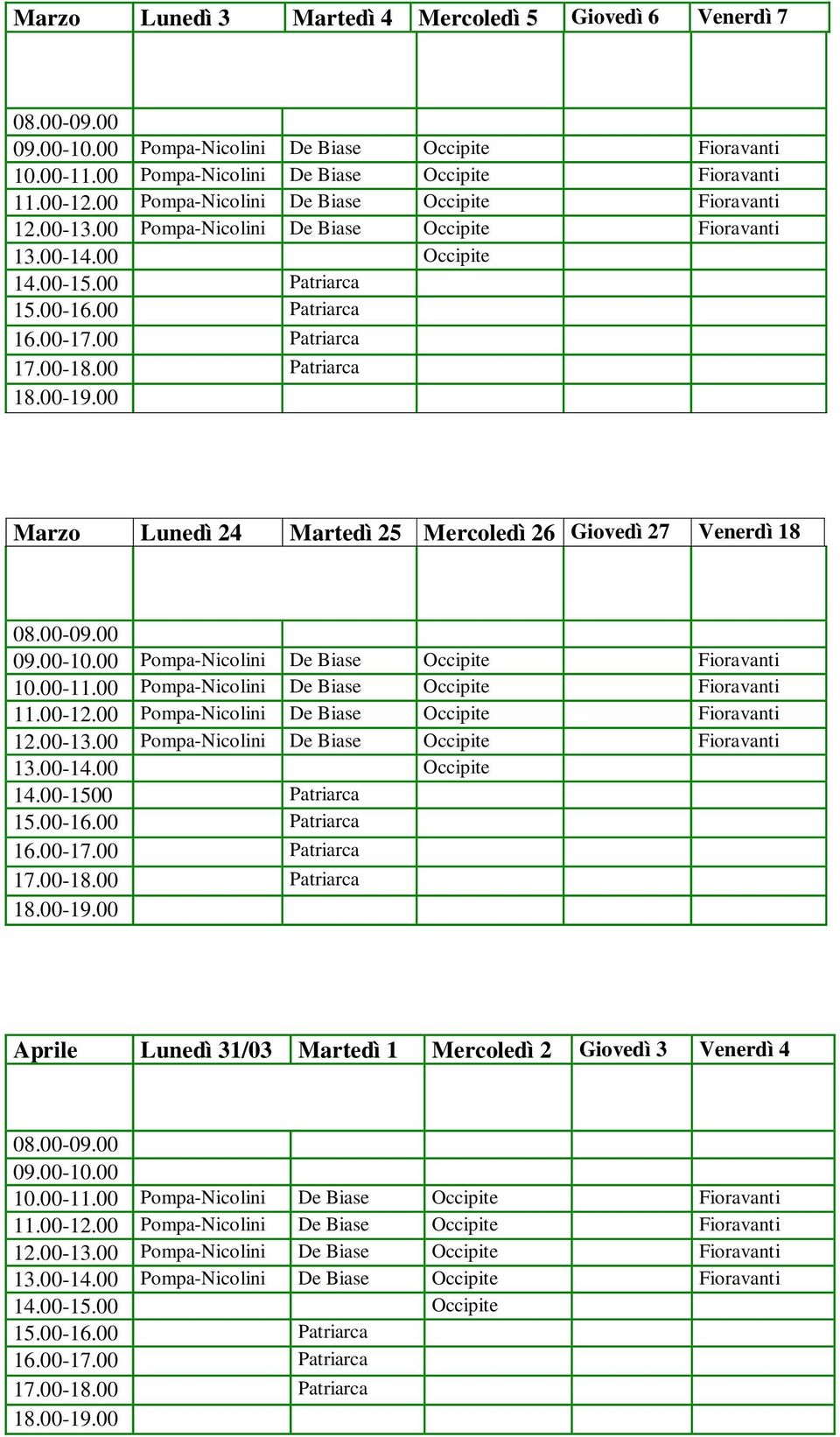 00 Patriarca Patriarca Patriarca Marzo Lunedì 24 Martedì 25 Mercoledì 26 Giovedì 27 Venerdì 18 09.00-10.00 Pompa-Nicolini De Biase Occipite Fioravanti 10.00-11.
