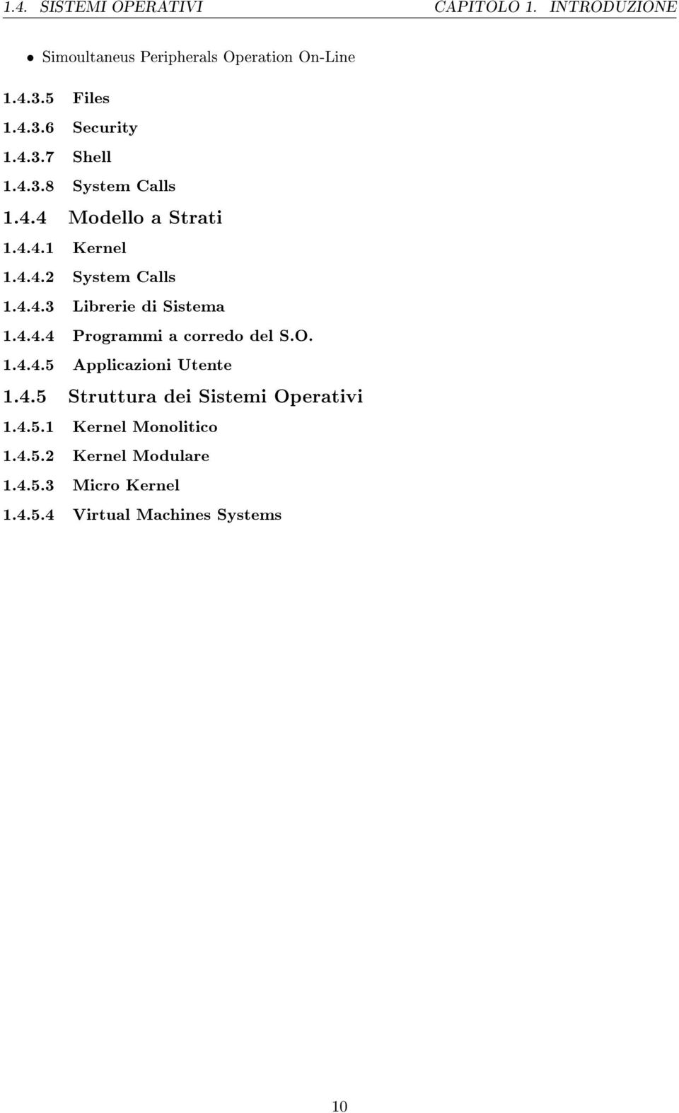 4.4.4 Programmi a corredo del S.O. 1.4.4.5 Applicazioni Utente 1.4.5 Struttura dei Sistemi Operativi 1.4.5.1 Kernel Monolitico 1.