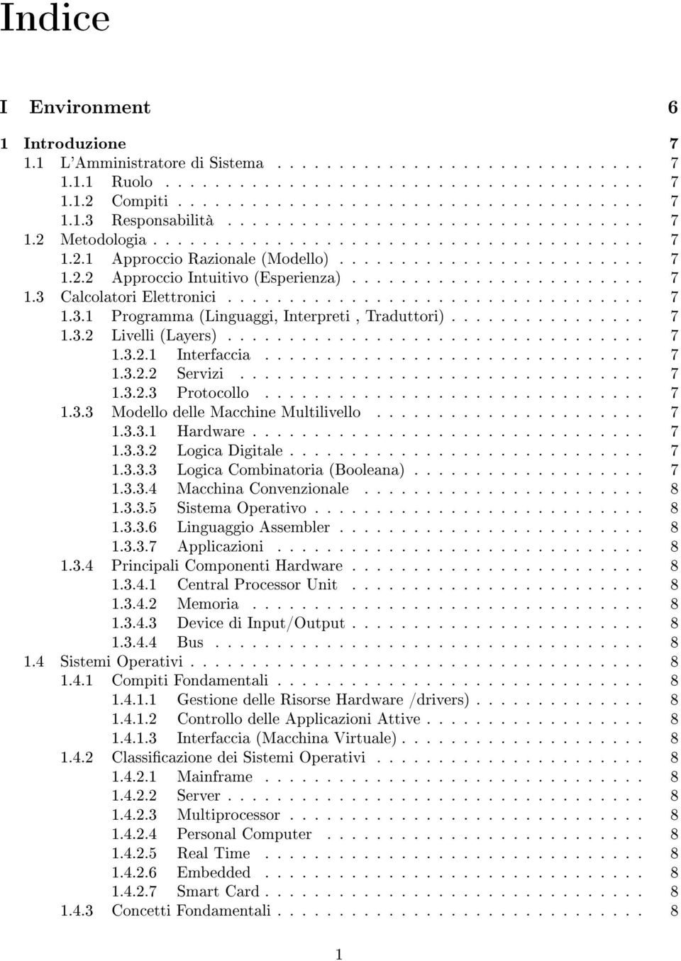 ....................... 7 1.3 Calcolatori Elettronici.................................. 7 1.3.1 Programma (Linguaggi, Interpreti, Traduttori)................ 7 1.3.2 Livelli (Layers).................................. 7 1.3.2.1 Interfaccia.