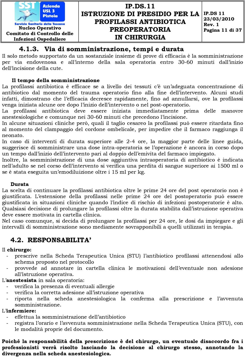 Via di somministrazione, tempi e durata Il solo metodo supportato da un sostanziale insieme di prove di efficacia è la somministrazione per via endovenosa e all interno della sala operatoria entro