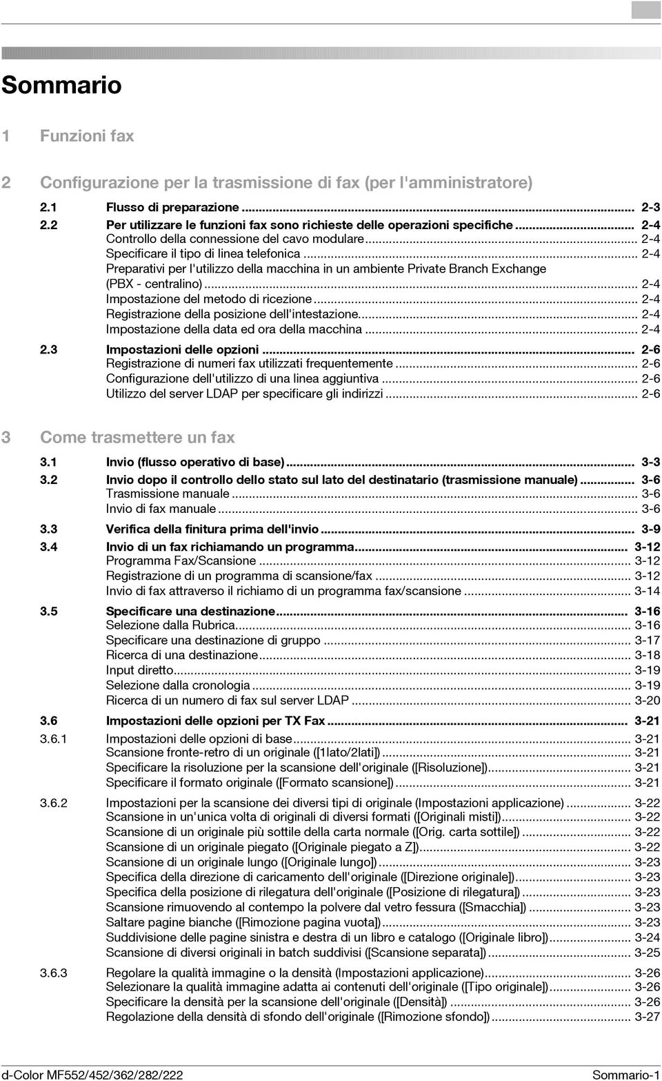 .. 2-4 Preparativi per l'utilizzo della macchina in un ambiente Private Branch Exchange (PBX - centralino)... 2-4 Impostazione del metodo di ricezione.