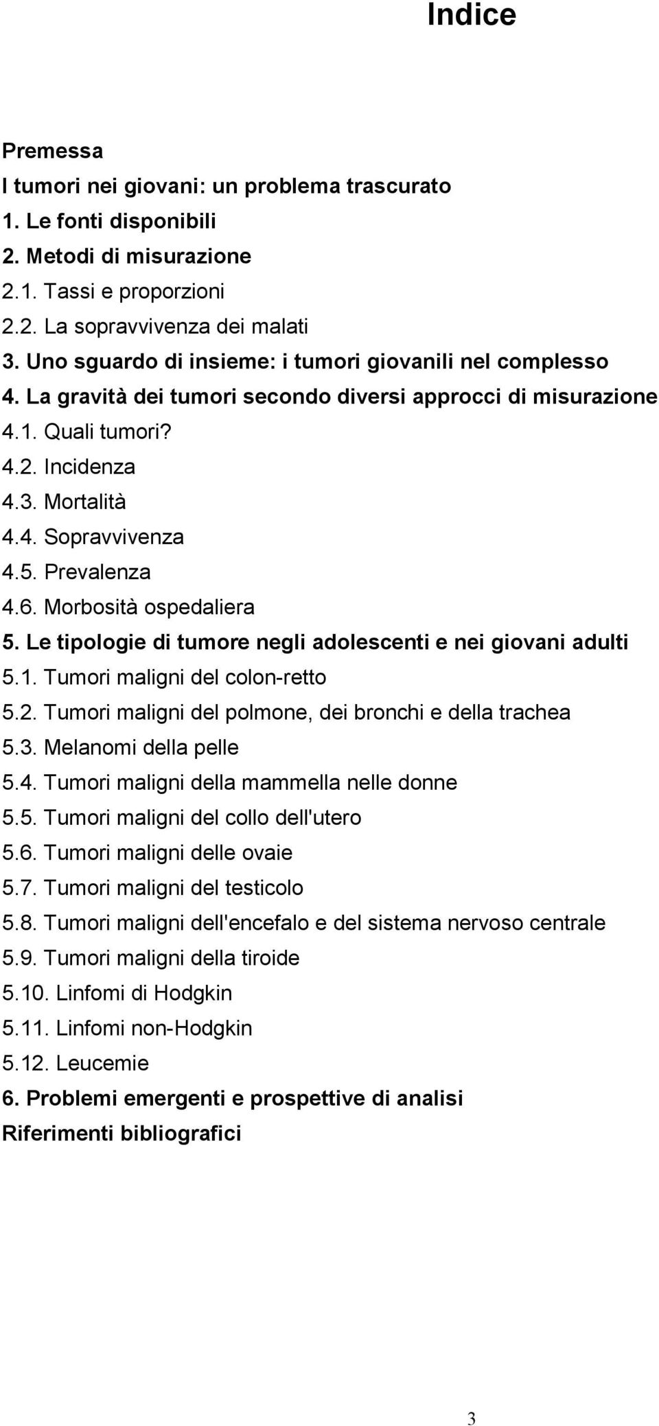 Prevalenza 4.6. Morbosità ospedaliera 5. Le tipologie di tumore negli adolescenti e nei giovani adulti 5.1. Tumori maligni del colon-retto 5.2.