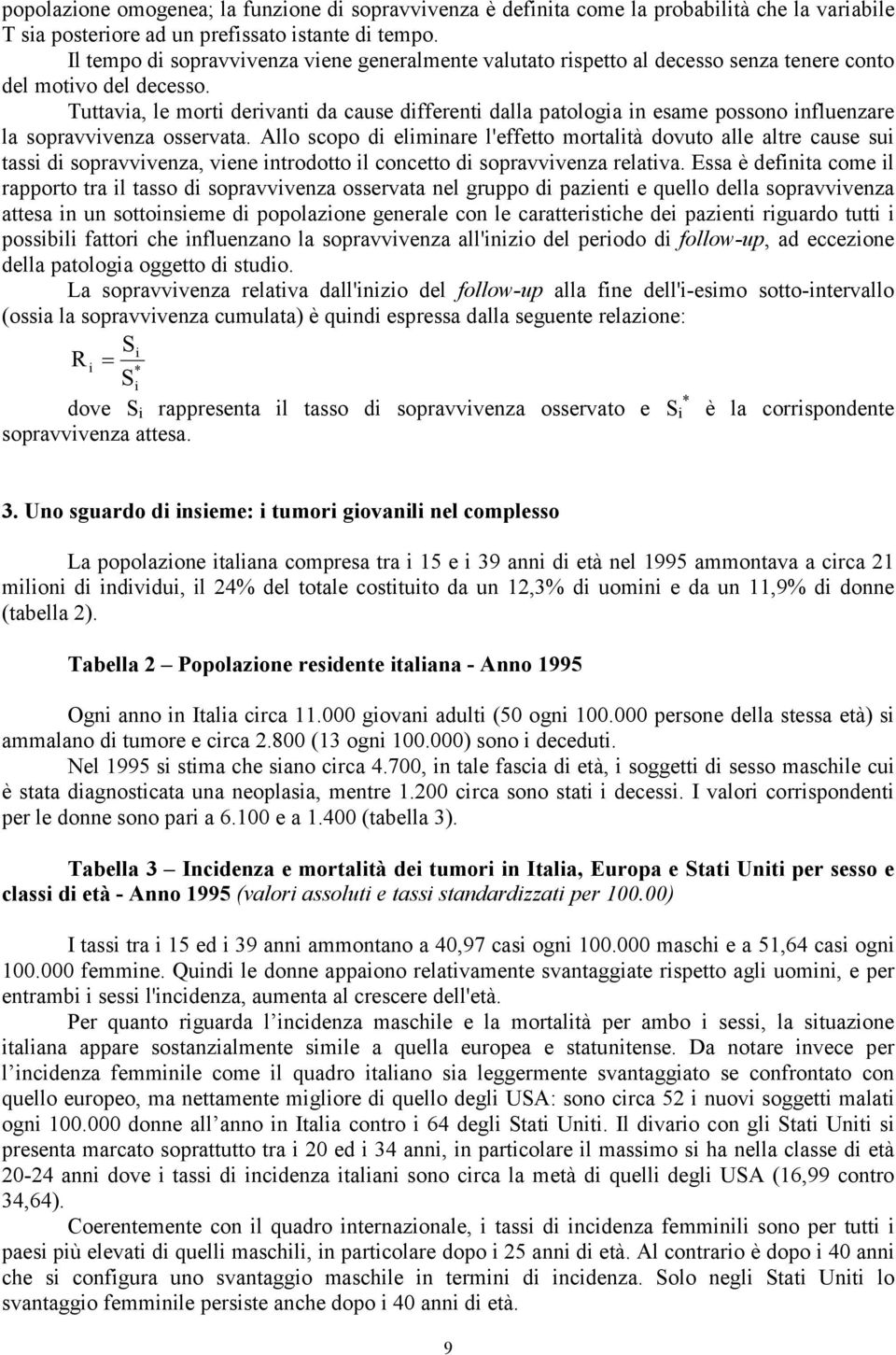 Tuttavia, le morti derivanti da cause differenti dalla patologia in esame possono influenzare la sopravvivenza osservata.