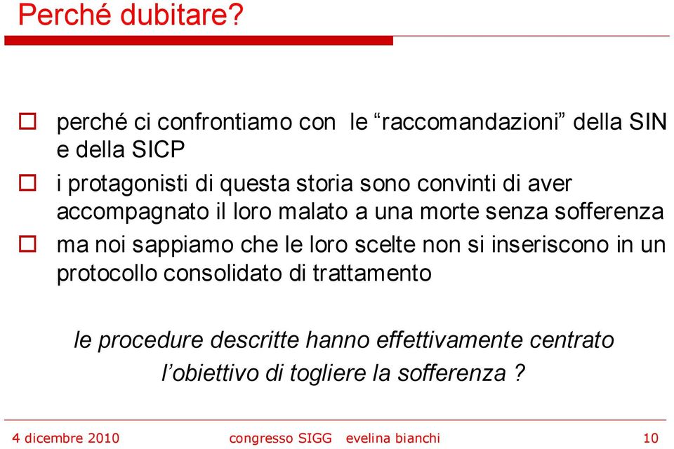 convinti di aver accompagnato il loro malato a una morte senza sofferenza ma noi sappiamo che le loro scelte