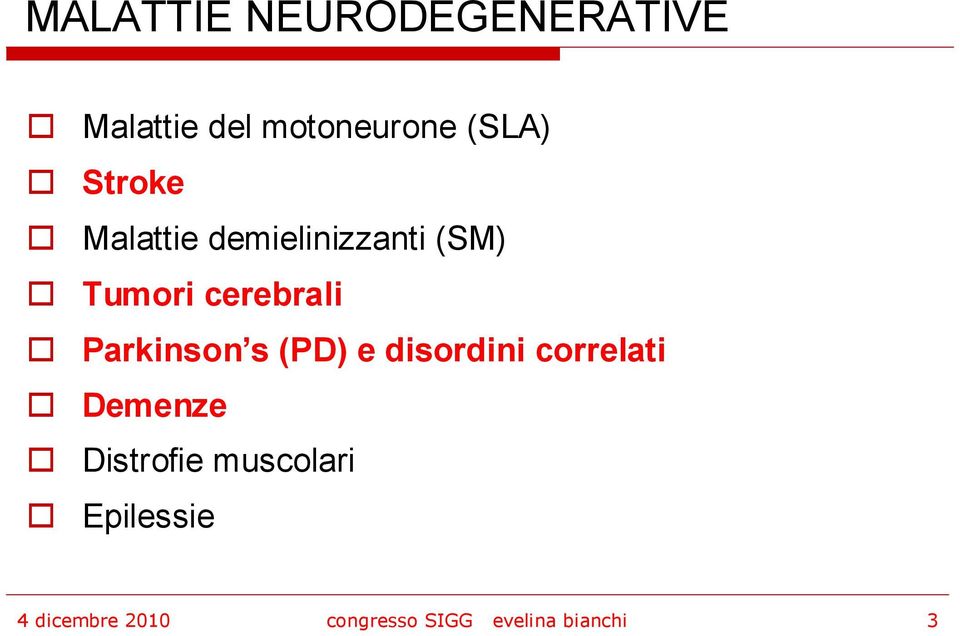 Parkinson s (PD) e disordini correlati Demenze Distrofie