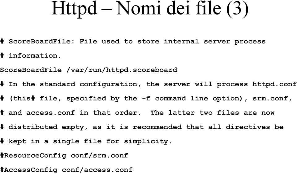 conf # (this# file, specified by the -f command line option), srm.conf, # and access.conf in that order.