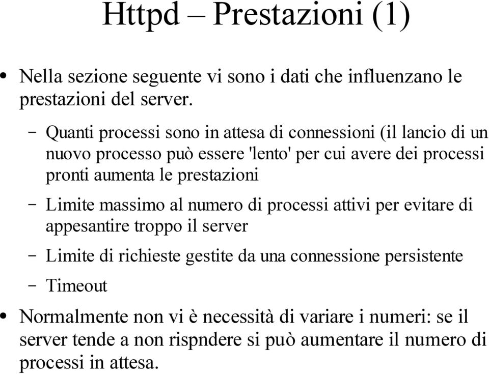 aumenta le prestazioni Limite massimo al numero di processi attivi per evitare di appesantire troppo il server Limite di richieste