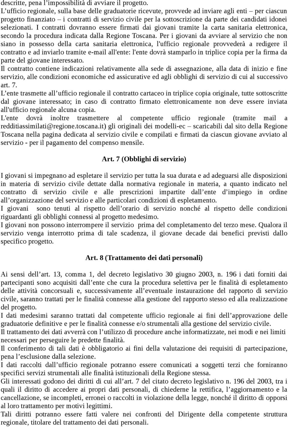 idonei selezionati. I contratti dovranno essere firmati dai giovani tramite la carta sanitaria elettronica, secondo la procedura indicata dalla Regione Toscana.