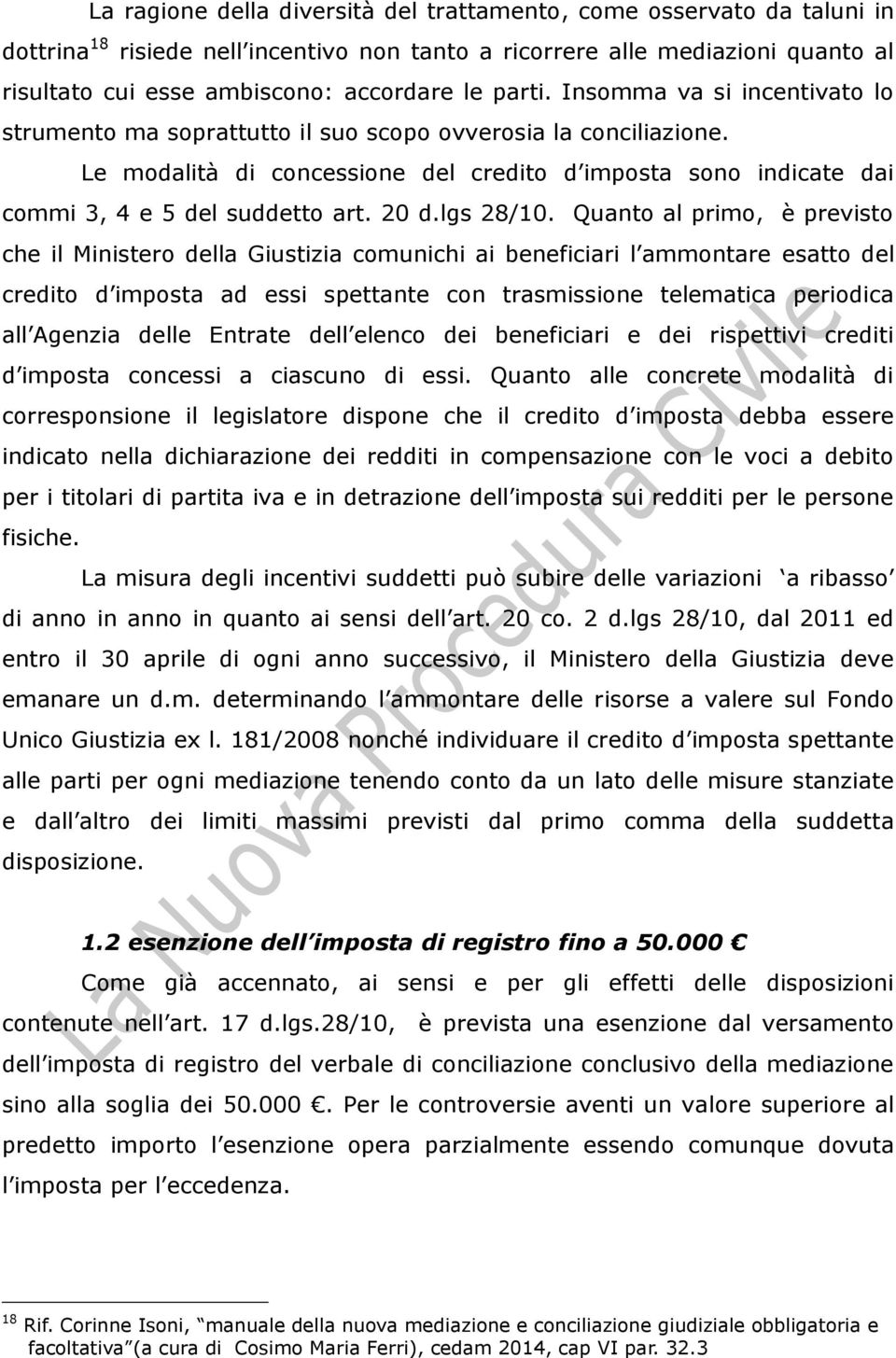 Le modalità di concessione del credito d imposta sono indicate dai commi 3, 4 e 5 del suddetto art. 20 d.lgs 28/10.