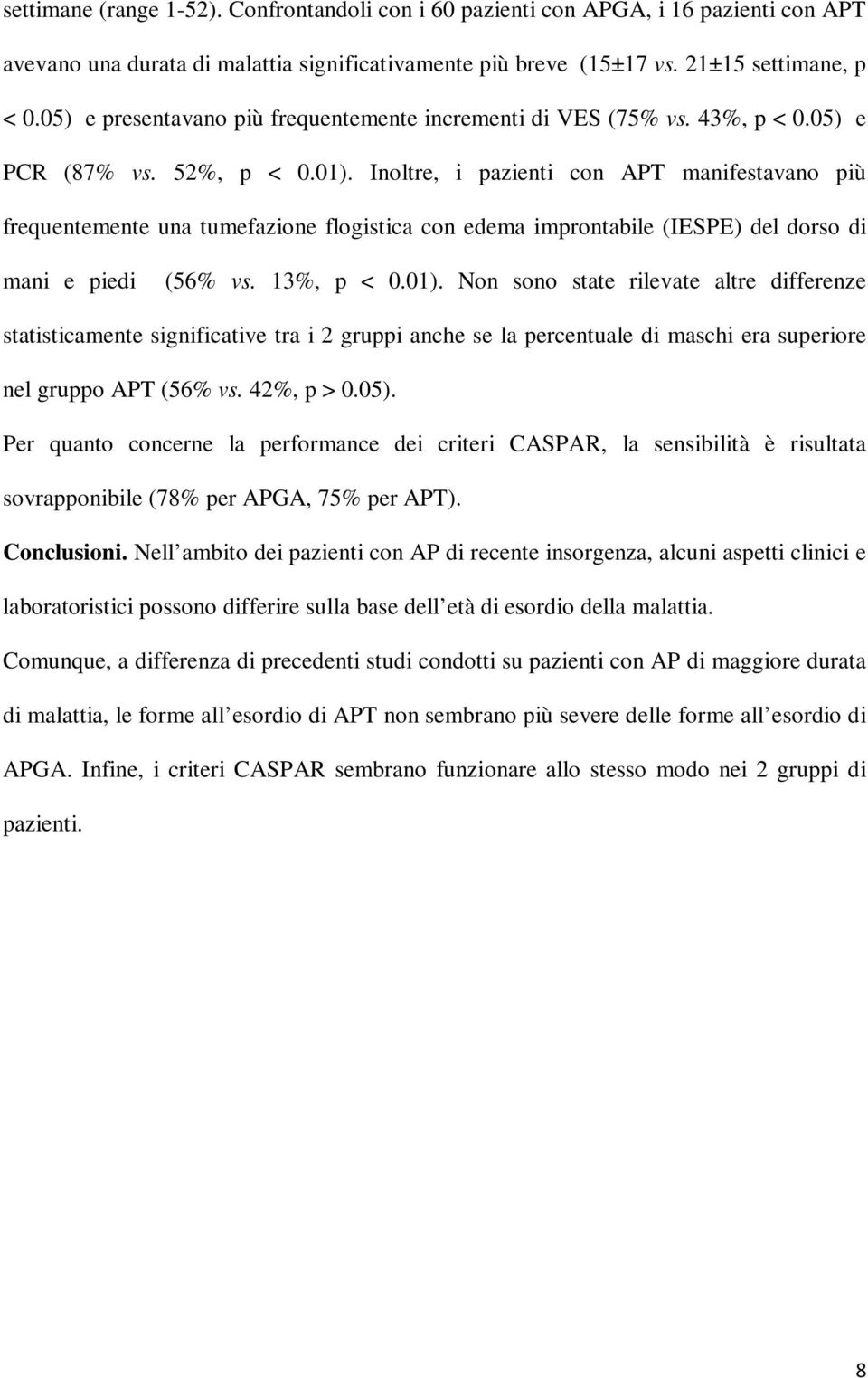 Inoltre, i pazienti con APT manifestavano più frequentemente una tumefazione flogistica con edema improntabile (IESPE) del dorso di mani e piedi (56% vs. 13%, p < 0.01).